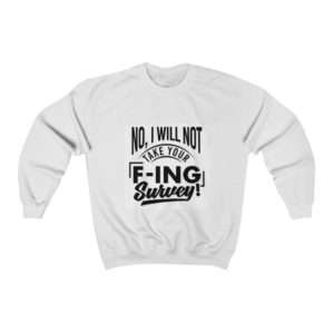 No, I Will Not Take Your F-ing Survey! Unisex Heavy Blend™ Crewneck Sweatshirt