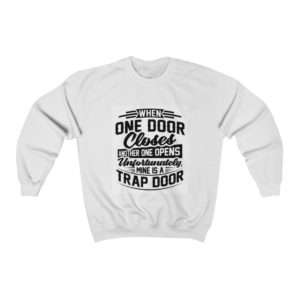 When One Door Closes Another One Opens. Unfortunately, Mine Is a Trap Door. Unisex Heavy Blend™ Crewneck Sweatshirt