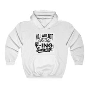 No, I Will Not Take Your F-ing Survey! Unisex Heavy Blend™ Hooded Sweatshirt