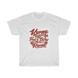 Karma Is a Bitch and That's Why I Call Yo Mama Karma Unisex Heavy Cotton Tee