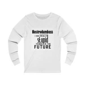 NOSTRODUMBASS I See Really Stupid Things in the Future Unisex Jersey Long Sleeve Tee