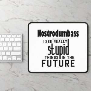 Funny Mousepad - NOSTRODUMBASS I See Really Stupid Things in the Future