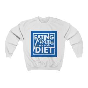 Eating Healthy Is Not In My Diet Unisex Heavy Blend™ Crewneck Sweatshirt