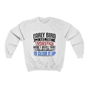 Early Bird I Got the Worms Now I Must Take Medication to Clear It Up Unisex Heavy Blend™ Crewneck Sweatshirt