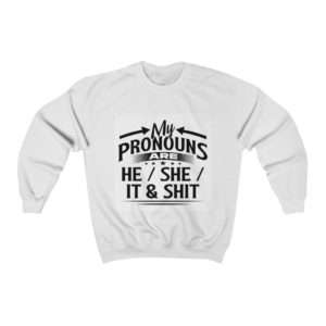 My Pronouns Are He / She / It & Shit Unisex Heavy Blend™ Crewneck Sweatshirt