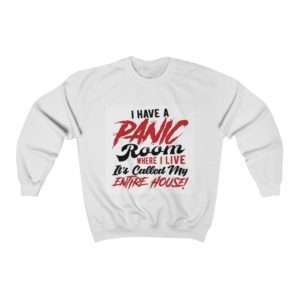 I Have a Panic Room Where I Live. It's Called My Entire House! Unisex Heavy Blend™ Crewneck Sweatshirt