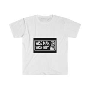 Wise Man, No. Wise Guy, Yes. Unisex Softstyle T-Shirt