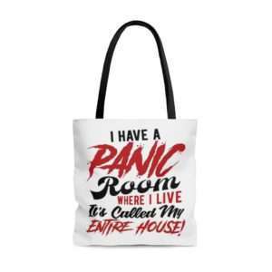 I Have a Panic Room Where I Live. It's Called My Entire House! AOP Tote Bag
