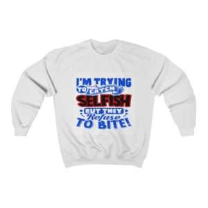 I'm Trying to Catch SELFISH But They Refuse to Bite Unisex Heavy Blend™ Crewneck Sweatshirt