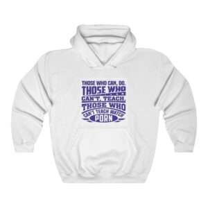 Unisex Heavy Blend™ Hooded Sweatshirt - Those Who Can, Do. Those Who Can't Teach. Those Who Can't Teach Watch Porn.