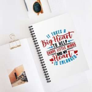 Spiral Notebook - Ruled Line - It Takes a Big Heart to Help Shape Little Minds and My Heart Is Enlarged