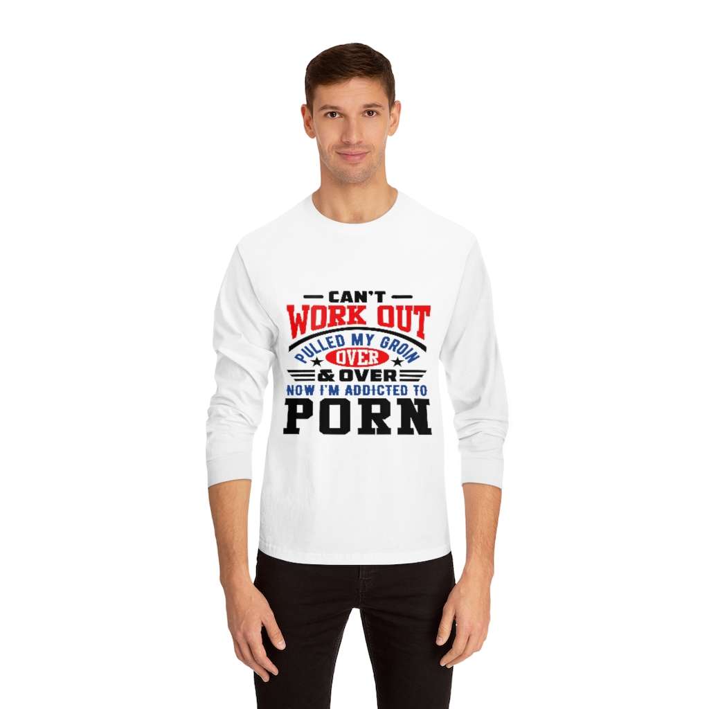 Unisex Classic Long Sleeve T Shirt Can t Work Out. Pulled My