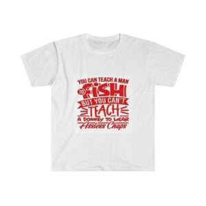 Unisex Softstyle T-Shirt - You Can Teach a Man to Fish But You Can’t Teach a Donkey to Wear Assless Chaps