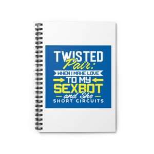 Spiral Notebook - Ruled Line - Twisted Pair: When I Make Love to My Sexbot and She Short Circuits