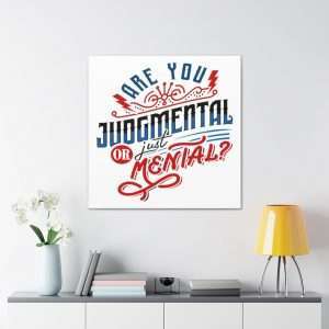 Funny Canvas Art Print Gallery Wrap - Are You Judgmental or Just Mental?