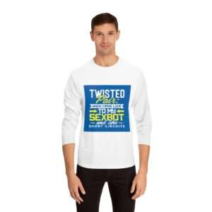 Unisex Classic Long Sleeve T-Shirt - Twisted Pair: When I Make Love to My Sexbot and She Short Circuits