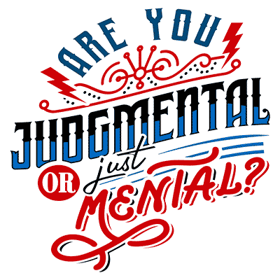 Are You Judgmental or Just Mental?