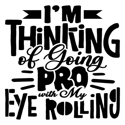 I’m Thinking of Going Pro with My Eye Rolling