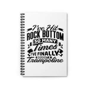 Spiral Notebook - Ruled Line - I’ve Hit Rock Bottom So Many Times I’ve Finally Bought a Trampoline