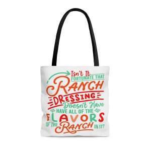 AOP Tote Bag - Isn’t It Fortunate that Ranch Dressing Doesn’t Have All of the Flavors of the Ranch in It?