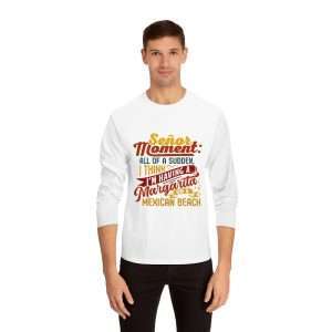 Unisex Classic Long Sleeve T-Shirt - Señor Moment: All of a Sudden, I Think I’m Having a Margarita on a Mexican Beach