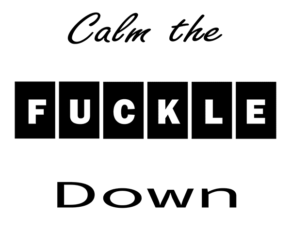 Calm the Fuckle Down