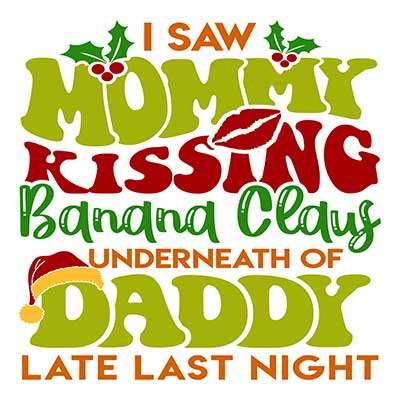I Saw Mommy Kissing Banana Claus Underneath of Daddy Late Last Night