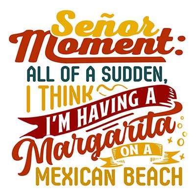Señor Moment: All of a Sudden, I Think I’m Having a Margarita on a Mexican Beach