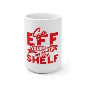 Ceramic Coffee Mug 15oz - Go Eff Yourself on the Shelf