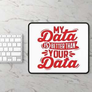 Funny Mousepad - My Data Is Better Than Your Data