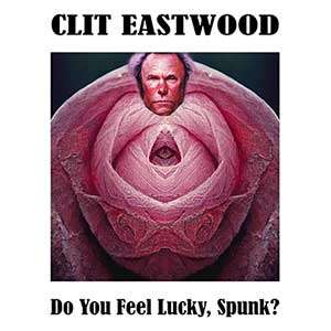 Clit Eastwood (Do You Feel Lucky, Spunk?)