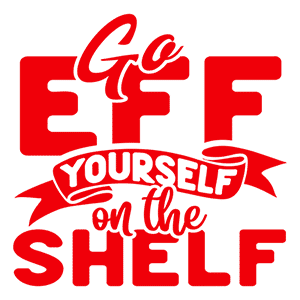 Go Eff Yourself on the Shelf