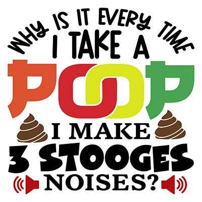 Why Is It Every Time I Take a Poop, I Make 3 Stooges Noises