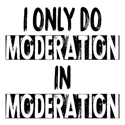 I Only Do Moderation in Moderation