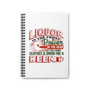 Humorous Spiral Notebook - Liquor In the Front. Poker In the Rear. Put on Some Clothes & Bring Me a Beer