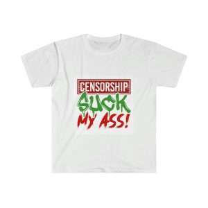 Humorous Unisex Soft-Style T-Shirt - Censorship Suck My Ass!