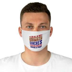 Humorous Fabric Facemask - I Do All of My Stomach Crunches on the Toilet While Taking a Poop