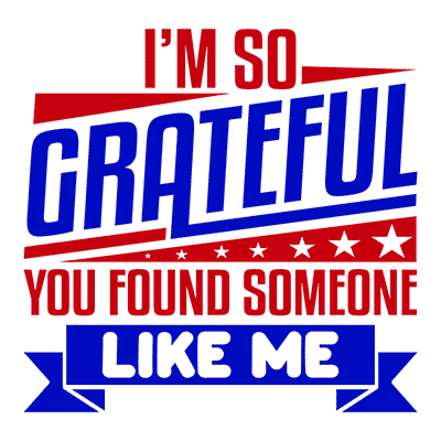I’m So Grateful You Found Someone Like Me