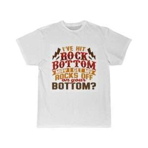 Humorous Men’s Short Sleeve T-shirt - I've Hit Rock Bottom. May I Get My Rocks Off On Your Bottom?