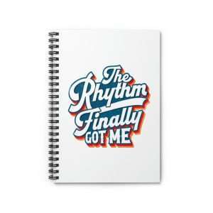 Funny Spiral Notebook with Ruled Lines - The Rhythm Finally Got Me