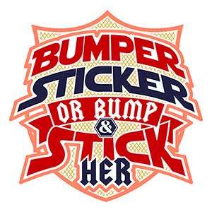 Bumper Sticker or Bumper & Stick Her