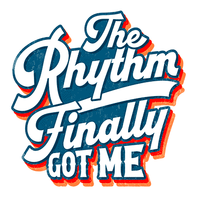 The Rhythm Finally Got Me