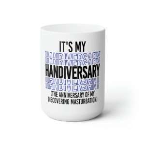 Funny Premium Coffee Mug 15 oz - It's My Handiversary (The Anniversary of My Discovering Masturbation)