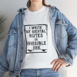 Funny Unisex Heavy Cotton T-shirt - I Write My Mental Notes in Invisible Ink