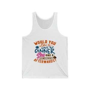Funny Unisex Jersey Tank Top - Would You Like to Have Dinner, Sex and a Nice Poop Afterwards?