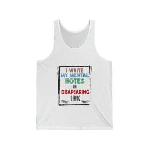 Funny Unisex Jersey Tank Top - I Write My Mental Notes in Disappearing Ink