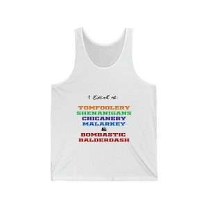 Funny Unisex Jersey Tank Top - I Excel at: Tomfoolery, Shenanigans, Chicanery, Malarkey and Bombastic Balderdash