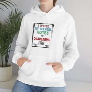Funny Unisex Heavy Blend Hoodie Sweatshirt - I Write My Mental Notes in Disappearing Ink