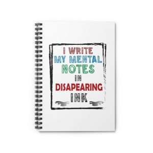 Funny Spiral Notebook with Ruled Lines - I Write My Mental Notes in Disappearing Ink