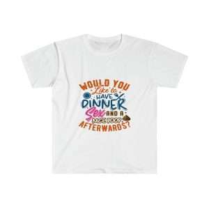 Funny Unisex Soft-Style T-Shirt - Would You Like to Have Dinner, Sex and a Nice Poop Afterwards?